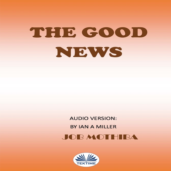 The Good News scrisă de Job Mothiba și narată de Ian A Miller 