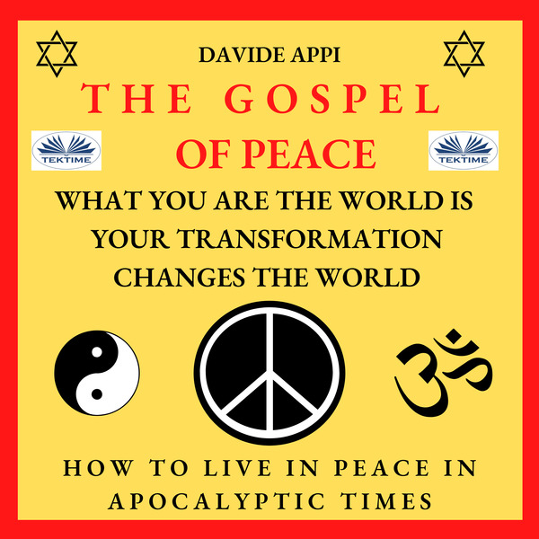 The Gospel Of Peace. What You Are The World Is. Your Transformation Changes The World - How To Live Peacefully In Apocalyptic Times scrisă de Davide Appi și narată de Sandra Ouellet 