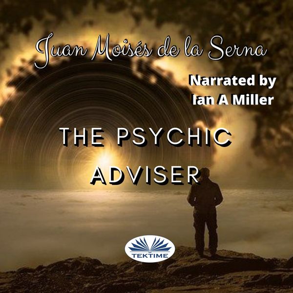 The Psychic Adviser written by Juan Moisés de la Serna and narrated by Ian A Miller 