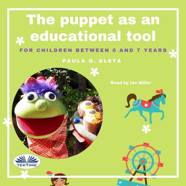 The Puppet As An Educational Value Tool - Early Childhood Education And Care (ECEC) Services For Children Between 0 And 7 Years written by Paula G. Eleta and narrated by Ian A Miller 