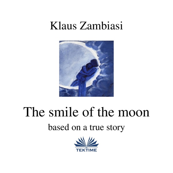 The Smile Of The Moon - Based On A True Story written by Klaus Zambiasi and narrated by Ian A Miller 