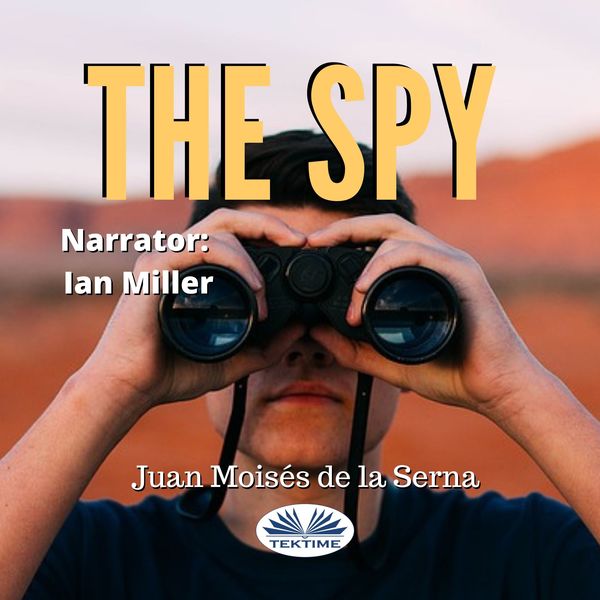 The Spy written by Juan Moisés de la Serna and narrated by Ian A Miller 