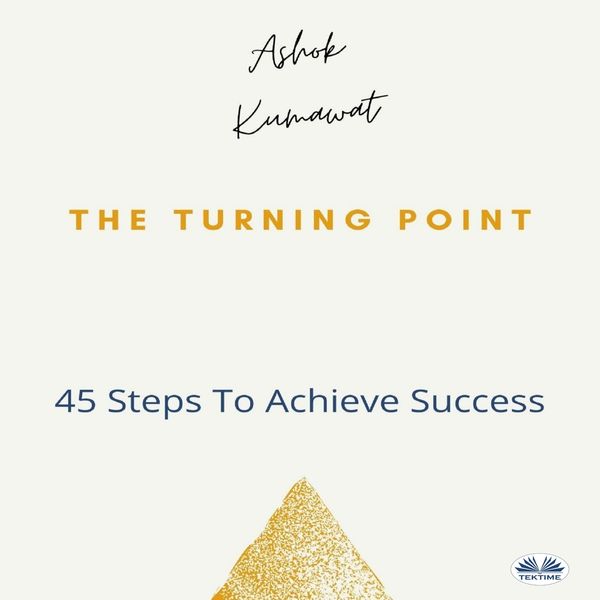 The Turning Point - 45 Steps To Achieve Success scrisă de Ashok Kumawat și narată de Subhash Chander 
