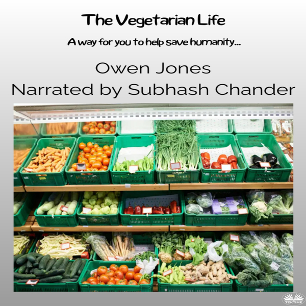 The Vegetarian Life - A Way For You To Help Save Humanity... written by Owen Jones and narrated by Subhash Chander 