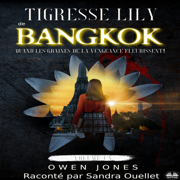 Tigresse Lily De Bangkok - Quand Les Graines De La Vengeance Fleurissent! scrisă de Owen Jones și narată de Sandra Ouellet 