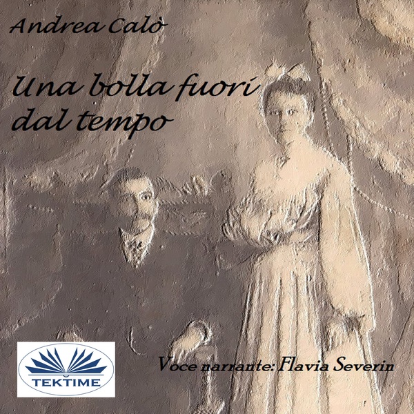 Una Bolla Fuori Dal Tempo scrisă de Andrea Calò și narată de Flavia Severin 