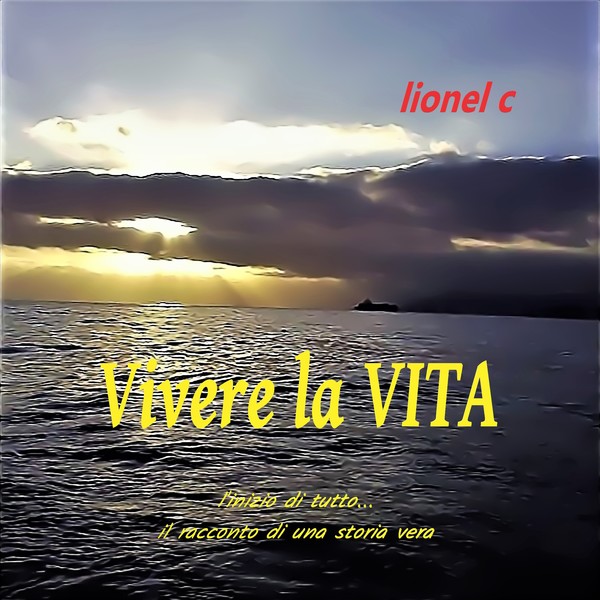 Vivere La Vita - L'Inizio Di Tutto... Il Racconto Di Una Storia Vera scrisă de Lionel Cosma și narată de Antonello Macchiaroli 
